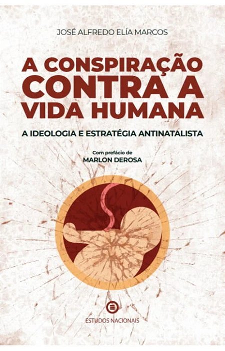 A conspiração contra a vida humana – A ideologia e a estratégia antinatalista
