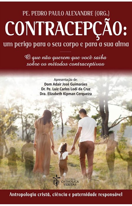 Contracepção: Um Perigo Para Seu Corpo e Para Sua Alma – Padre Pedro Paulo Alexandre (Org.)