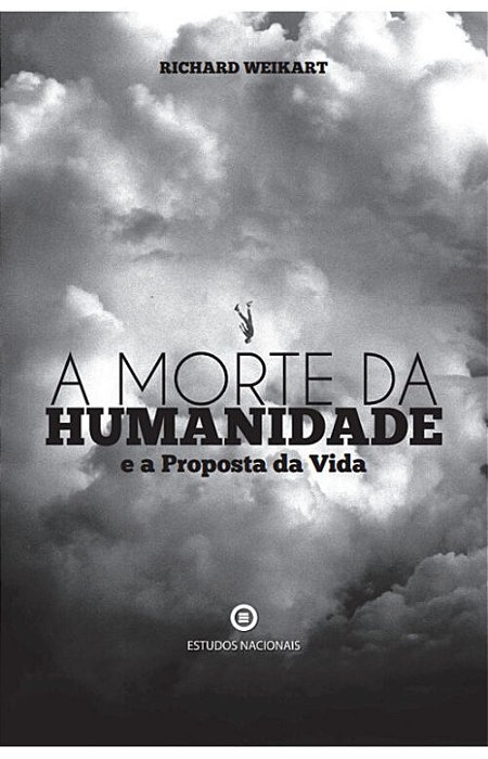 A morte da humanidade e a Proposta da Vida – Richard Weikart