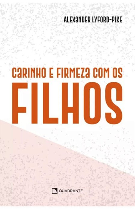 Carinho e firmeza com os filhos – Alexander Lyford-Pike