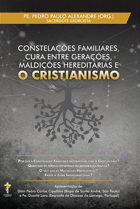 Constelações familiares, cura entre gerações, maldições hereditárias e o cristianismo – Pe. Pedro Paulo Alexandre (Org) 2ª Edição