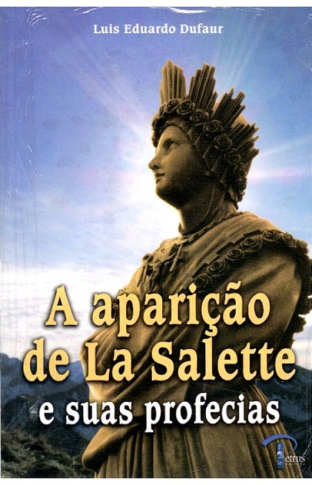 A Aparição de La Salette e Suas Profecias – Luis Eduardo Dufaur