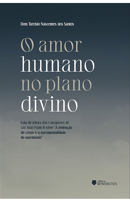 O Amor Humano no Plano Divino – Dom Tarcísio Nascentes dos Santos