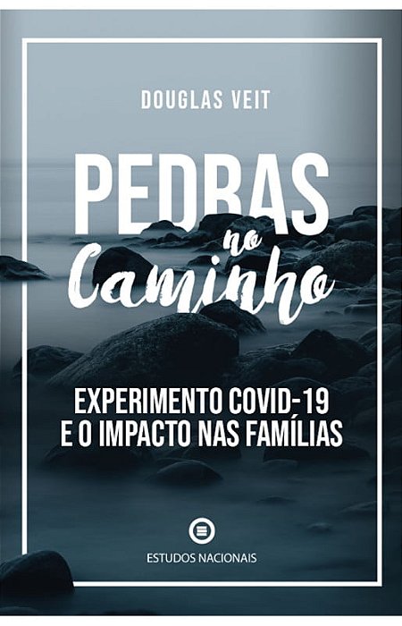 Pedras no caminho: Experimento Covid-19 e o impacto nas famílias – Dr Douglas Veit