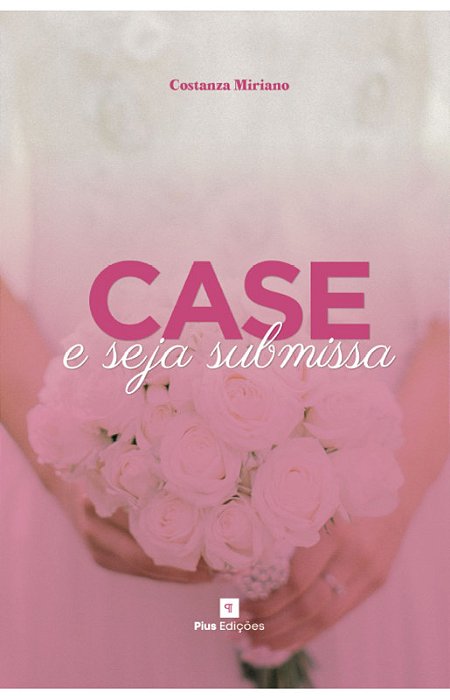 Case e seja submissa – Costanza Miriano