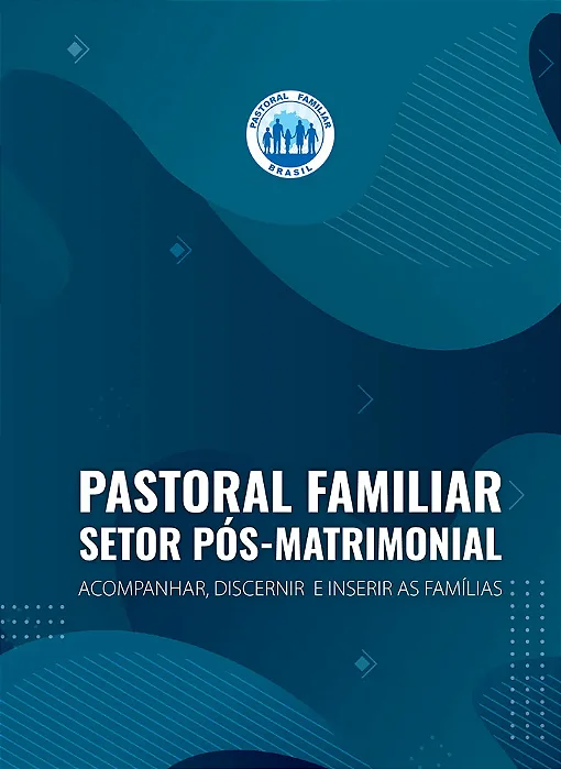 Setor Pós-Matrimonial - Acompanhar, Discernir e Inserir as Famílias - CNPF
