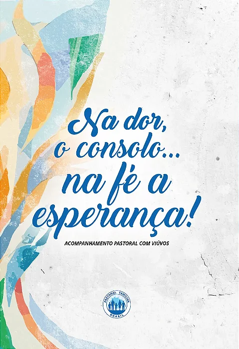 Na dor, o consolo, na fé, a esperança - Acompanhamento Pastoral com Viúvos - CNPF