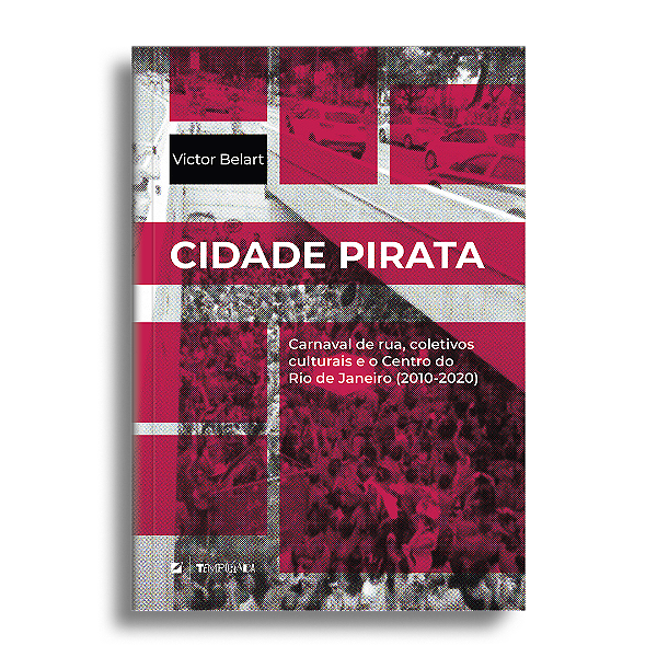 Cidade Pirata: carnaval de rua, coletivos culturais e o Centro do Rio de Janeiro (2010-2020)
