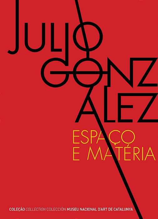JULIO GONZÁLEZ - ESPAÇO E MATÉRIA