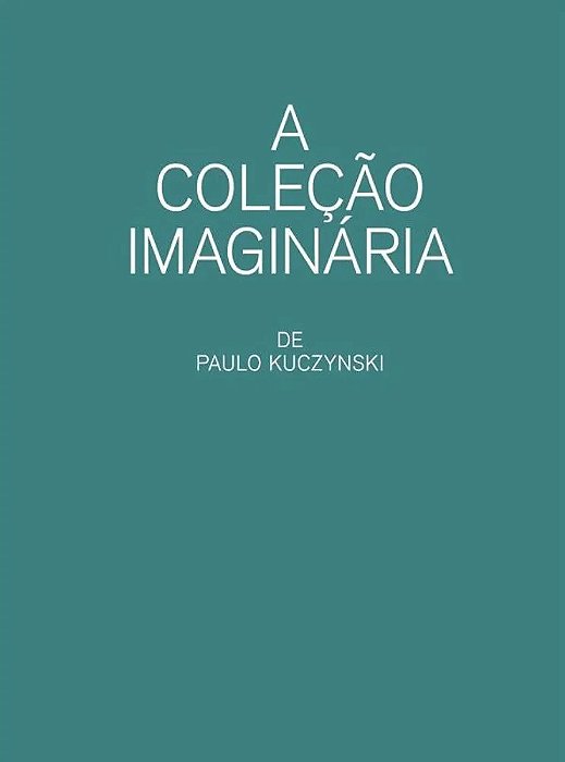 A COLEÇÃO IMAGINÁRIA DE PAULO KUCZYNSKI