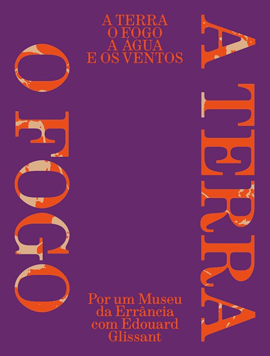 A TERRA, O FOGO, A ÁGUA E OS VENTOS - POR UM MUSEU DA ERRÂNCIA COM ÉDOUARD GLISSANT