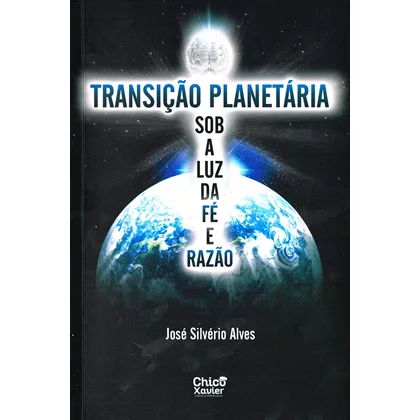 TRANSIÇÃO PLANETARIA SOB A LUZ DA FÉ E DA RAZÃO