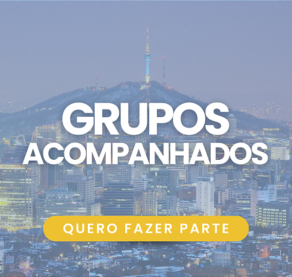 [EM BREVE] Grupos Acompanhados para a Coreia do Sul
