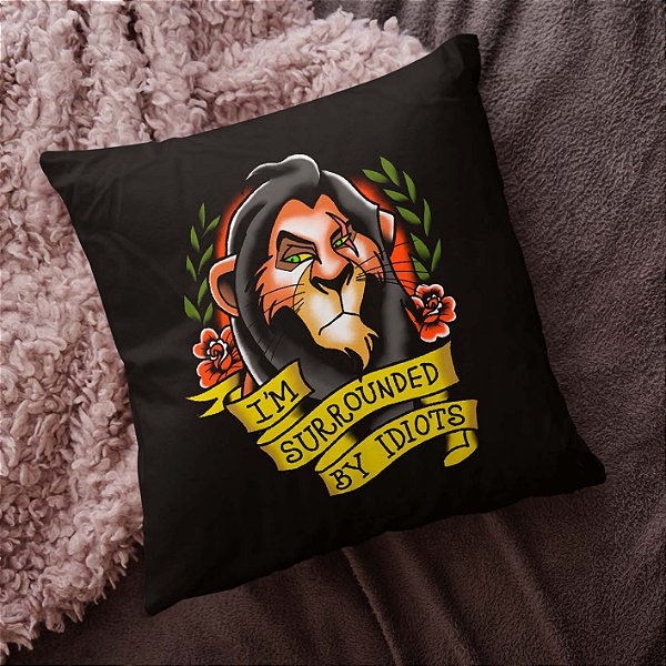 Almofada Estou Cercado de Idiotas I'm Surrounded By Idiots Scar O Rei Leão Disney 45x45