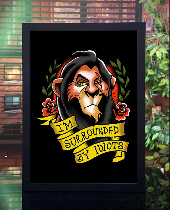 Quadro Estou Cercado de Idiotas I'm Surrounded By Idiots Scar O Rei Leão Disney A3