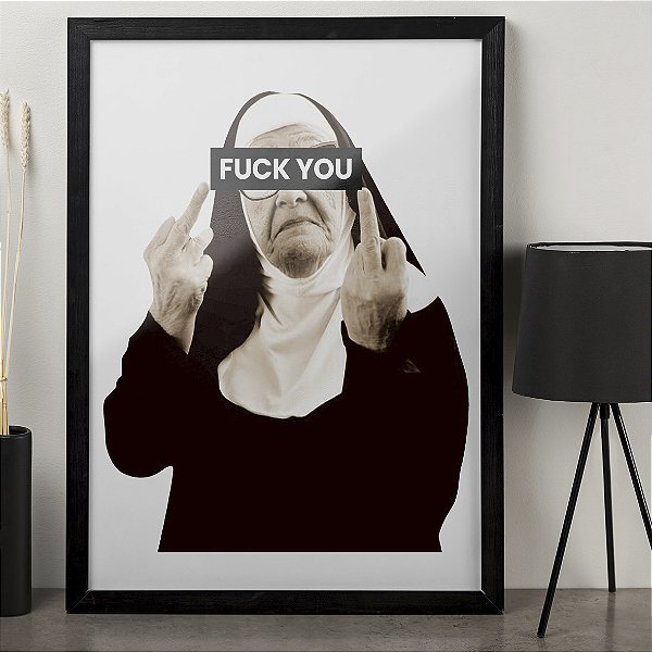 Quadro Freira Irmã Sister Fuck You Foda-Se Você A3