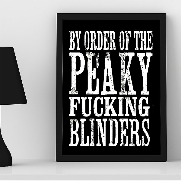 Quadro By Order Of The Peaky Fucking Blinders A3
