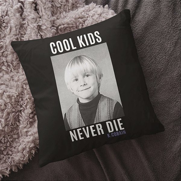 Almofada Cool Kids Never Die Kurt Cobain Nirvana 45x45