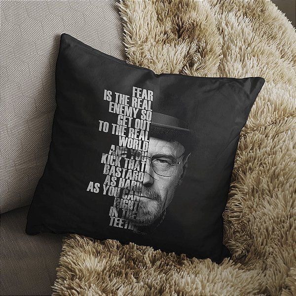Almofada Fear is The Real Enemy so Get Out to The Real World Walter White Breaking Bad 45x45