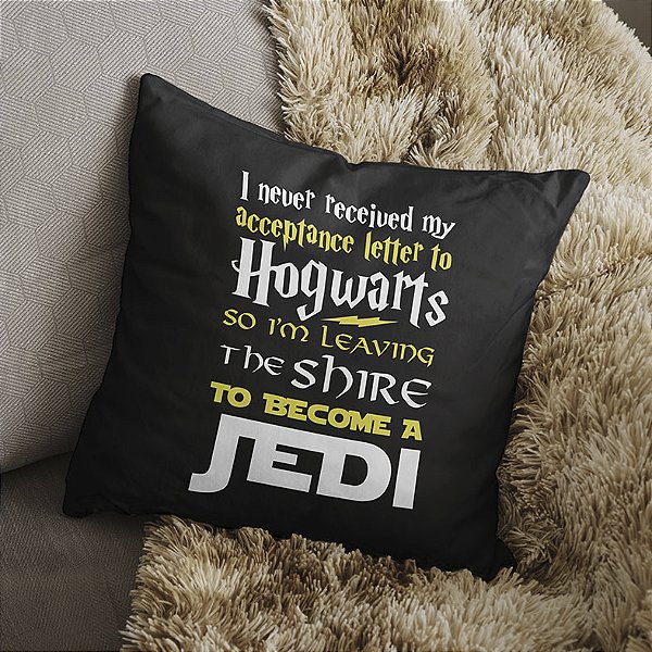Almofada I Never Received My Acceptance Letter To Hogwarts So Im Leaving The Shire To Become A Jedi Harry Potter 45x45