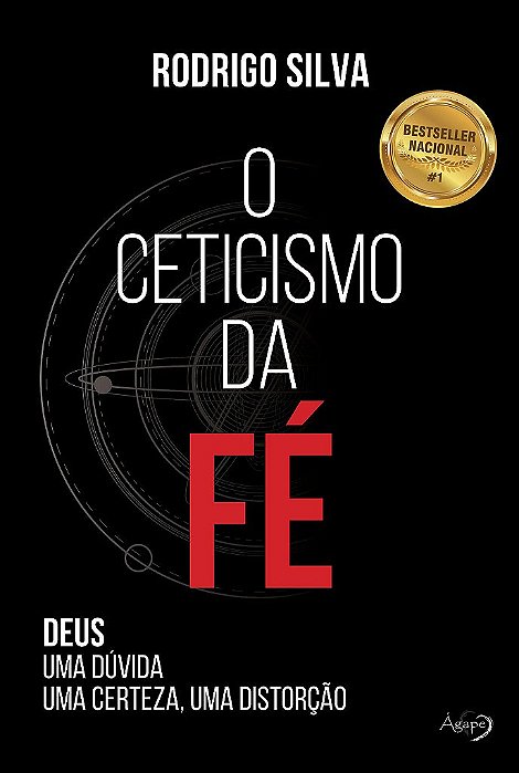 O Ceticismo Da Fé - Deus: Uma Dúvida, Uma Certeza, Uma Distorção