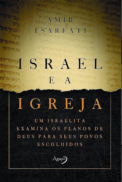 Israel E A Igreja Um Israelita Examina Os Planos De Deus Para Seus Povos Escolhidos