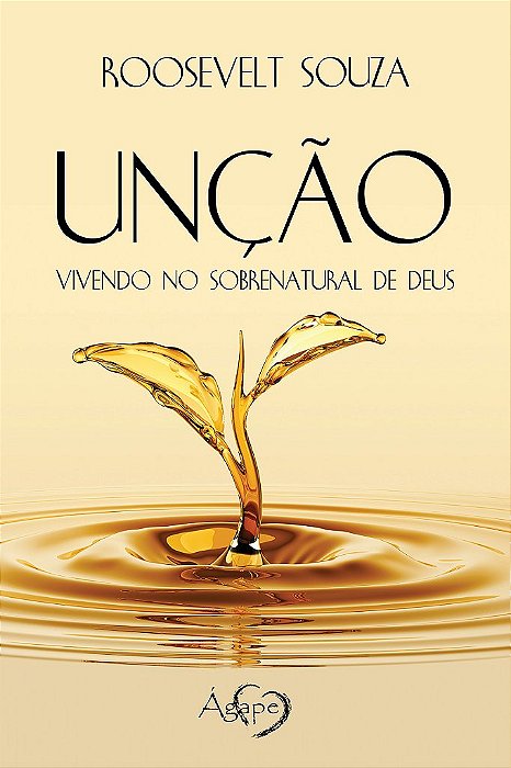 Unção: Vivendo No Sobrenatural De Deus