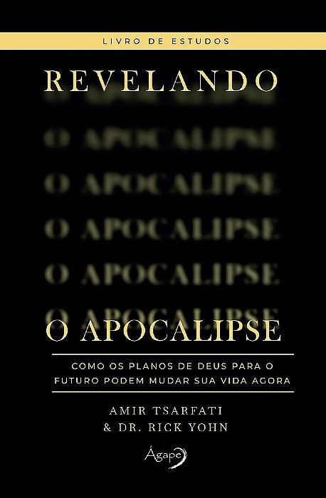 Revelando O Apocalipse – Livro De Estudos Como Os Planos De Deus Para O Futuro Podem Mudar Sua Vida Agora