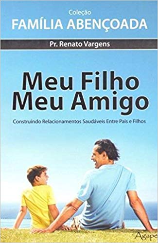 Meu Filho, Meu Amigo - Coleção Família Abençoada