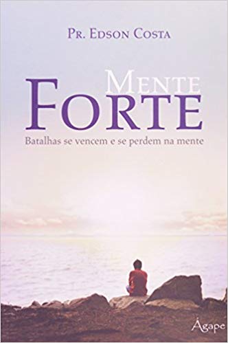 Mente Forte Batalhas Se Vencem E Se Perdem Na Mente