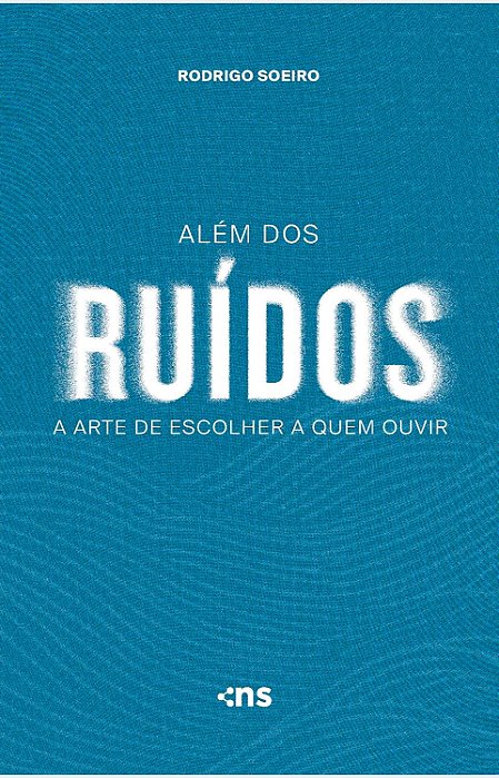 Além Dos Ruídos: A Arte De Escolher A Quem Ouvir