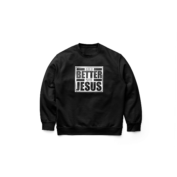 Moletom Life is Better with Jesus Menalmei Preto