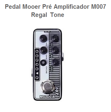 Pedal MOOER Pre Amp Guitarra REGAL TONE - M007