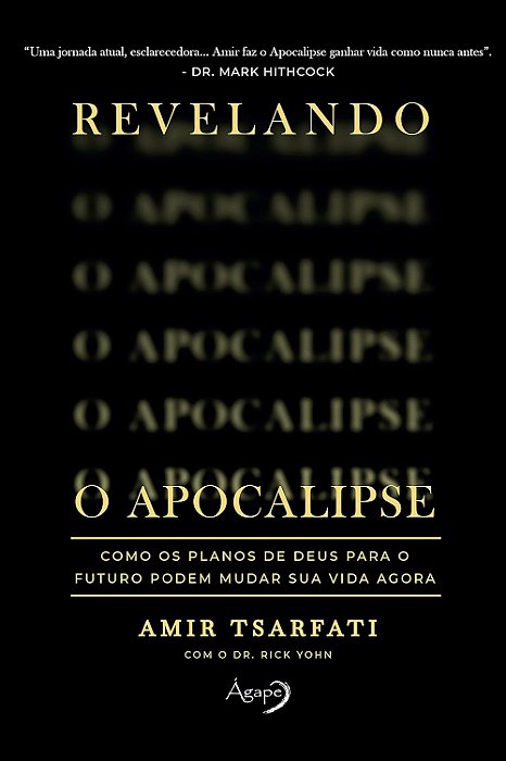 Revelando O Apocalipse Como Os Planos De Deus Para O Futuro Podem Mudar Sua Vida Agora