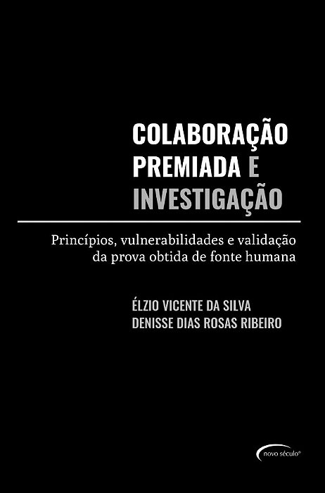 Colaboração Premiada E Investigação Princípios, Vulnerabilidades E Validação Da Prova Obtida De Fonte Humana