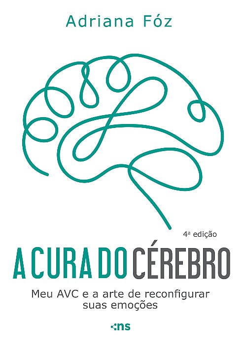 A Cura Do Cérebro: Meu Avc E A Arte De Reconfigurar Suas Emoções