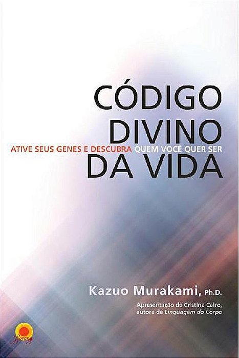 Código Divino Da Vida Ative Seus Genes E Descubra Quem Você Quer Ser
