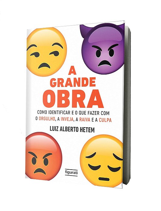 A Grande Obra Como Identificar E O Que Fazer Com O Orgulho, A Inveja, A Raiva E A Culpa