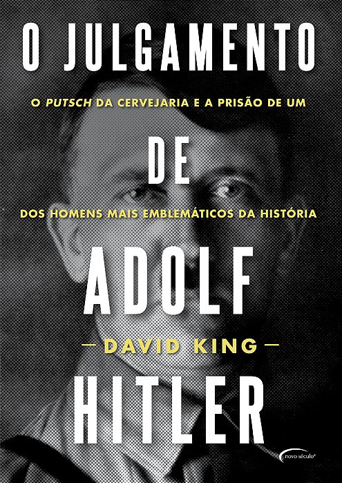 O Julgamento De Adolf Hitler O Putsch Da Cervejaria E A Prisão De Um Dos Homens Mais Emblemáticos Da História
