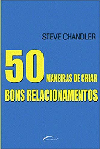 50 Maneiras De Criar Bons Relacionamentos