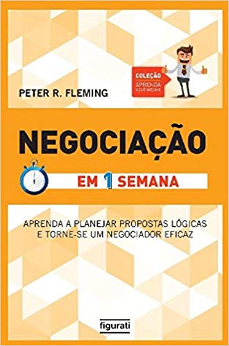 Negociação Em Uma Semana Aprenda A Planejar Propostas Lógicas E Torne-Se Um Negociador Eficaz