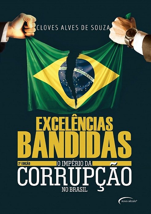 Excelências Bandidas O Império Da Corrupção No Brasil