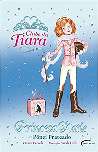 Princesa Katie E O Pônei Prateado - Coleção Clube Da Tiara