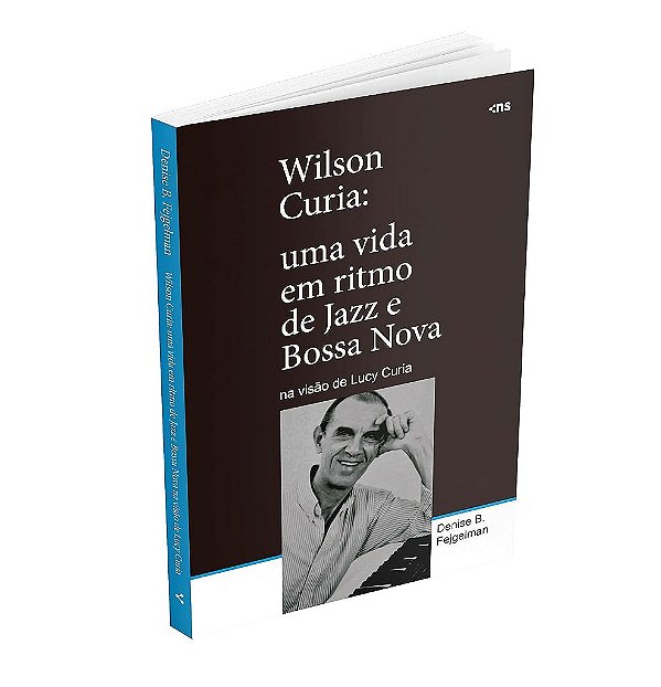 Wilson Curia: Uma vida em ritmo de jazz e bossa nova na visão de Lucy Curia