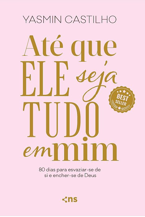 Até que Ele seja tudo em mim – Best-Seller de Yasmin Castilho | Devocional Cristão de 80 dias