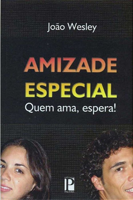 AMIZADE ESPECIAL: QUEM AMA, ESPERA!