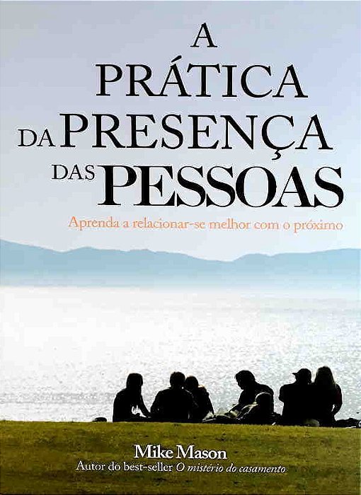 A PRÁTICA DA PRESENÇA DAS PESSOAS