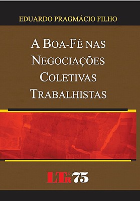 A BOA-FÉ NAS NEGOCIAÇÕES COLETIVAS TRABALHISTAS