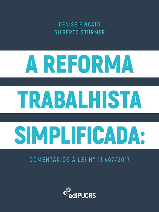 A Reforma Trabalhista Simplificada: comentários à lei n° 13.