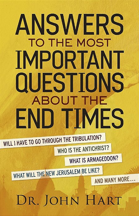 Answers to the Most Important Questions About the End Times